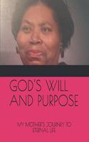 God's Will and Purpose: My Mother's Journey to Eternal Life