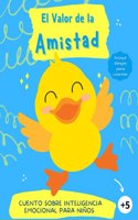 El Valor de la Amistad: Cuento sobre Inteligencia Emocional para Niños: (Emociones, valores y hábitos) Hermosa historia para potenciar la autoestima en los niños.