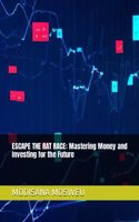 Escape the Rat Race: Mastering Money and Investing for the Future