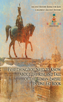 Everything You Need to Know About the Rise and Fall of the Roman Empire In One Fat Book - Ancient History Books for Kids Children's Ancient History