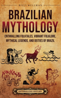 Brazilian Mythology: Enthralling Folktales, Vibrant Folklore, Mythical Legends, and Deities of Brazil