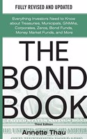 Bond Book, Third Edition: Everything Investors Need to Know about Treasuries, Municipals, Gnmas, Corporates, Zeros, Bond Funds, Money Market Funds, and More