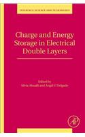 Charge and Energy Storage in Electrical Double Layers (Volume 24) (Interface Science and Technology, Volume 24)