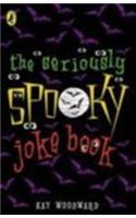 The Seriously Spooky Joke Book