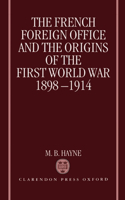 French Foreign Office and the Origins of the First World War, 1898-1914