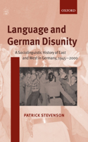 Language and German Disunity: A Sociolinguistic History of East and West in Germany, 1945-2000