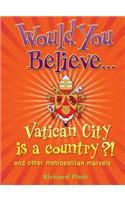 Would You Believe...Vatican City is a country?!