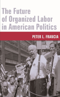 Future of Organized Labor in American Politics