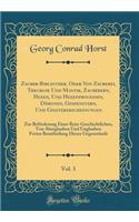 Zauber-Bibliothek, Oder Von Zauberei, Theurgie Und Mantik, Zauberern, Hexen, Und Hexenprocessen, Dämonen, Gespenstern, Und Geistererscheinungen, Vol. 3: Zur Beförderung Einer Rein-Geschichtlichen, Von Aberglauben Und Unglauben Freien Beurtheilung D