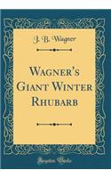 Wagner's Giant Winter Rhubarb (Classic Reprint)