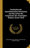 Geschichte der Amerikanischen Revolution aus den Acten des Congresses der vereinigten Staaten, Erster Theil