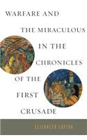 Warfare and the Miraculous in the Chronicles of the First Crusade