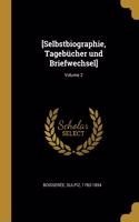 [Selbstbiographie, Tagebücher und Briefwechsel]; Volume 2