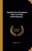 Hygiène Des Européens Dans Les Pays Intertropicaux...