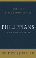 Philippians: The Joy of Living in Christ(Jeremiah Bible Study Series)