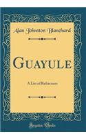 Guayule: A List of References (Classic Reprint)