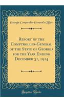 Report of the Comptroller-General of the State of Georgia for the Year Ending December 31, 1914 (Classic Reprint)