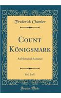 Count Königsmark, Vol. 2 of 3: An Historical Romance (Classic Reprint)