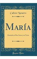 MarÃ­a: Zarzuela En DOS Actos Y En Verso (Classic Reprint)