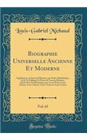 Biographie Universelle Ancienne Et Moderne, Vol. 63: Supplément, ou Suite de l'Histoire, par Ordre Alphabétique, de la Vie Publique Et Privée de Tous les Hommes Qui Se Sont Fait Remarquer par Leurs Écrits, Leurs Actions, Leurs Talents, Leurs Vertus