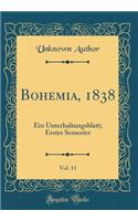 Bohemia, 1838, Vol. 11: Ein Unterhaltungsblatt; Erstes Semester (Classic Reprint)