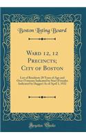 Ward 12, 12 Precincts; City of Boston: List of Residents 20 Years of Age and Over (Veterans Indicated by Star) (Females Indicated by Dagger) as of April 1, 1922 (Classic Reprint)