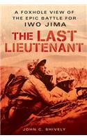 The Last Lieutenant: A Foxhole View of the Epic Battle for Iwo Jima(English)