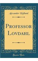 Professor Lovdahl (Classic Reprint)