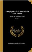 An Epigraphical Journey in Asia Minor: During the Summer of 1884; Volume II