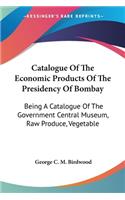Catalogue Of The Economic Products Of The Presidency Of Bombay