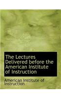 The Lectures Delivered Before the American Institute of Instruction