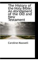 The History of the Holy Bible; An Abridgment of the Old and New Testament
