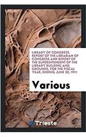 Library of Congress. Report of the Librarian of Congress and Report of the Superintendent of the Library Building and Grounds, for the fiscal year, en