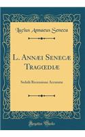 L. AnnÃ¦i SenecÃ¦ TragoediÃ¦: SedulÃ¢ Recensione AccuratÃ¦ (Classic Reprint): SedulÃ¢ Recensione AccuratÃ¦ (Classic Reprint)