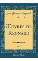?uvres de Regnard, Vol. 1 (Classic Reprint)
