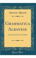 Grammatica Albanese: Con Le Poesie Rare Di Variboba (Classic Reprint)