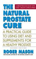 Natural Prostate Cure: A Practical Guide to Using Diet and Supplements for a Healthy Prostate