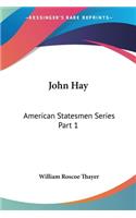 John Hay: American Statesmen Series Part 1