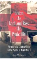 Praise the Lord and Pass the Penicillin: Memoir of a Combat Medic in the Pacific in World War II