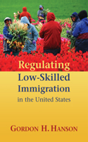 Regulating Low-Skilled Immigration in the United States