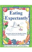 Eating Expectantly: Practical Advice for Healthy Eating Before, During and After Pregnancy