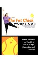 Fat Chick Works Out! (Fitness That's Fun and Feasible for Folks of All Ages, Sizes, Shapes and Abilities)