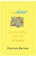 The Dance on the Other Side of Everything