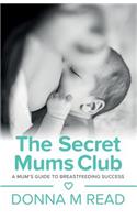 The Secret Mums Club: A Mum's Guide to Breastfeeding Success