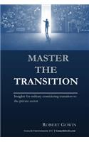Master the Transition, Insights for military considering transition to the private sector