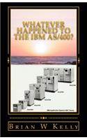 Whatever Happened to the IBM As/400?: Is It Stuck in the Big IBM Vault of Unwanted Treasures?