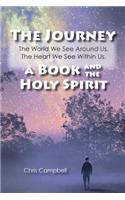 The Journey, The World We See Around Us, The Heart We See Within Us.: A Book and the Holy Spirit