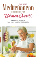 The Best Mediterranean Cookbook for Women Over 50: Happiness is When You Have a Great Cookbook