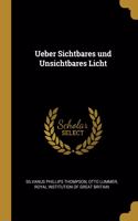 Ueber Sichtbares und Unsichtbares Licht