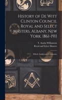 History of De Witt Clinton Council Royal and Select Masters, Albany, New York, 1861-1911